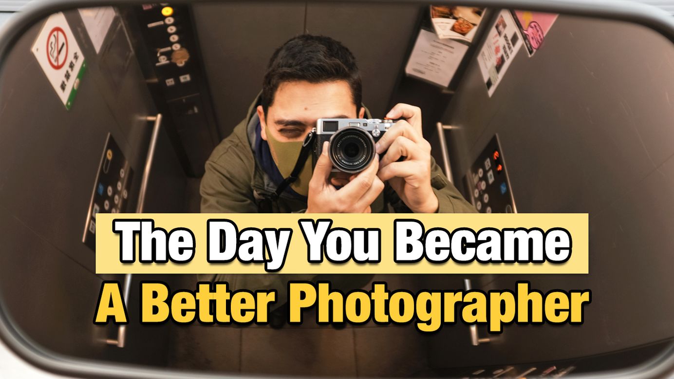 The Day You Became A Better Photographer Filmmaker Artist